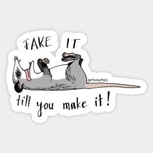 Fake it till you make it! - Playing possum Sticker